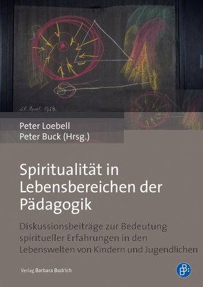 Spiritualität in Lebensbereichen der Pädagogik von Buck,  Peter, Loebell,  Peter