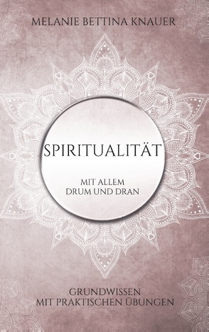 Spiritualität mit allem Drum und Dran von Knauer,  Melanie Bettina