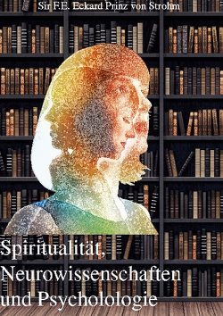 Spiritualität, Neurowissenschaften und Psychologie von Prinz von Strohm,  SIR F.E.Eckard