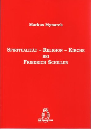 Spiritualität – Religion – Kirche bei Friedrich Schiller von Mynarek,  Hubertus