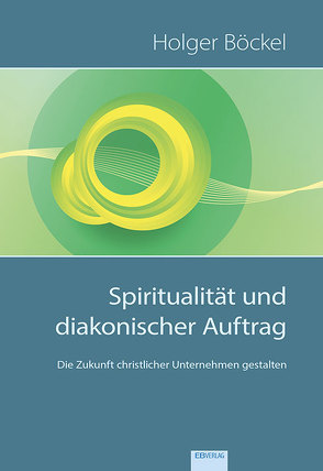 Spiritualität und diakonischer Auftrag von Böckel,  Holger