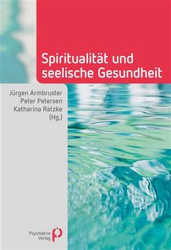 Spiritualität und seelische Gesundheit von Armbruster,  Jürgen, Petersen,  Peter, Ratzke,  Katharina