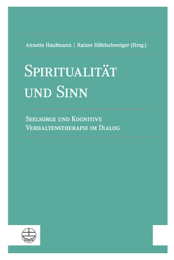 Spiritualität und Sinn von Haußmann,  Annette, Höfelschweiger,  Rainer
