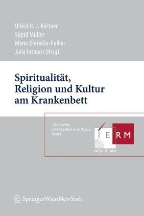 Spiritualität, Religion und Kultur am Krankenbett von Inthorn,  Julia, Kletecka-Pulker,  Maria, Körtner,  Ulrich, Müller,  Sigrid