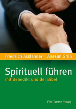 Spirituell führen mit Benedikt und der Bibel von Assländer,  Friedrich, Grün,  Anselm