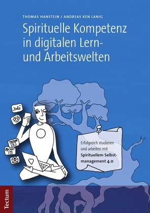 Spirituelle Kompetenz in digitalen Lern- und Arbeitswelten von Hanstein,  Thomas, Lanig,  Andreas Ken