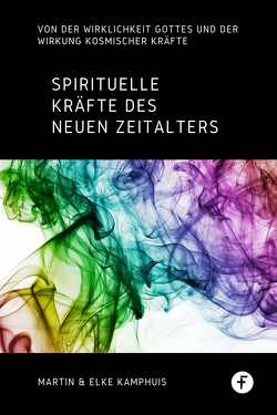 Spirituelle Kräfte des neuen Zeitalters von Kamphuis,  Elke, Kamphuis,  Martin