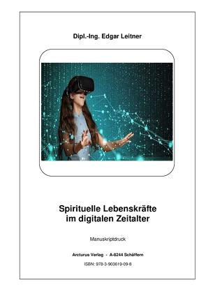 Spirituelle Lebenskräfte im digitalen Zeitalter von Dipl.-Ing. Leitner,  Edgar