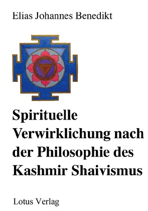 Spirituelle Verwirklichung nach der Philosophie des Kashmir Shaivismus von Benedikt,  Elias Johannes