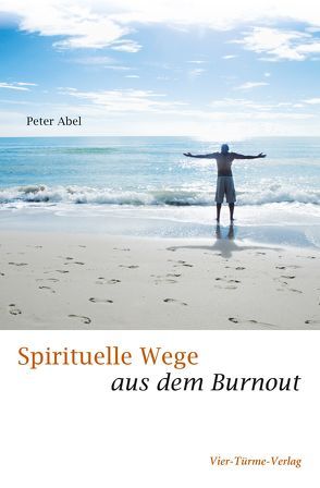 Spirituelle Wege aus dem Burnout von Abel,  Peter