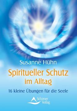 Spiritueller Schutz im Alltag von Hühn,  Susanne