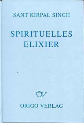 Spirituelles Elixier von Singh,  Kirpal