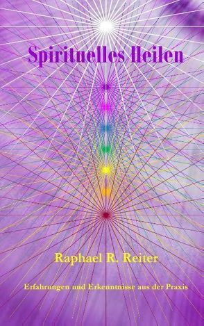 Spirituelles Heilen von Reiter,  Robert Raphael