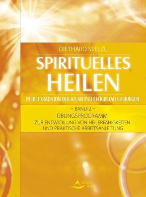 Spirituelles Heilen in der Tradition der atlantischen Kristallchirurgen von Stelzl,  Diethard