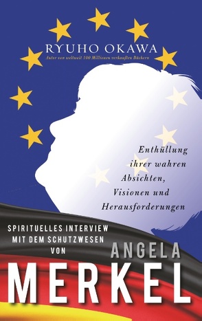 Spirituelles Interview mit dem Schutzwesen von Angela Merkel von Okawa,  Ryuho