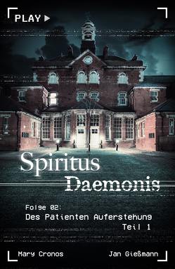 Spiritus Daemonis – Folge 2: Des Patienten Auferstehung (Teil 1) von Cronos,  Mary, Gießmann,  Jan
