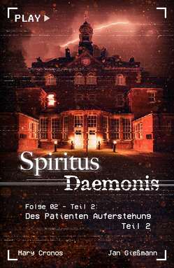 Spiritus Daemonis – Folge 2: Des Patienten Auferstehung (Teil 2) von Cronos,  Mary, Gießmann,  Jan