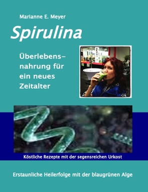 Spirulina Überlebensnahrung für ein neues Zeitalter von Meyer,  Marianne E.