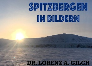 Spitzbergen in Bildern von Gilch,  Dr. Lorenz A.