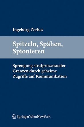 Spitzeln, Spähen, Spionieren von Zerbes,  Ingeborg