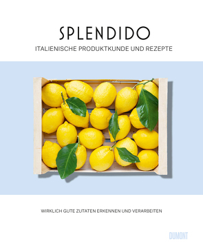 Splendido. Italienische Produktkunde und Rezepte. von Gottschall,  Juri, Lauenstein,  Mercedes