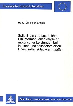 Split-Brain und Lateralität: Ein intermanueller Vergleich motorischer Leistungen bei intakten und callosotomierten Rhesusaffen («Macaca mulatta») von Engele,  Hans-Christoph