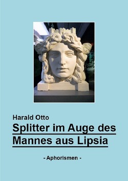 Splitter im Auge des Mannes aus Lipsia von Otto,  Harald