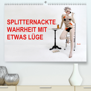 SPLITTERNACKTE WAHRHEIT MIT ETWAS LÜGE (Premium, hochwertiger DIN A2 Wandkalender 2020, Kunstdruck in Hochglanz) von fru.ch