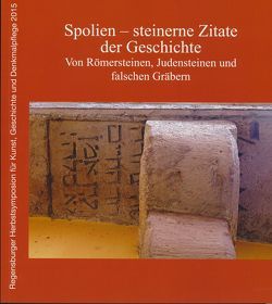 Spolien – steinerne Zitate der Geschichte von Brocke,  Michael, Dietz,  Karlheinz, Fischer,  Thomas, Fuchs,  Friedrich, Grünberger,  Hans Christian, Härtel,  Susanne, Morsbach,  Peter, Parello,  Daniel, Trapp,  Eugen, Waldherr,  Gerhard