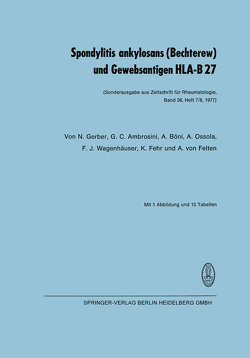 Spondylitis ankylosans (Bechterew) und Gewebsantigen HLA-B 27 von Ambrosini,  G. C., Böni,  Albert, Fehr,  K., Gerber,  N., Ossola,  A., von Felten,  A., Wagenhäuser,  F.J.