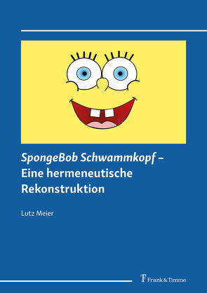 SpongeBob Schwammkopf – Eine hermeneutische Rekonstruktion von Meier,  Lutz