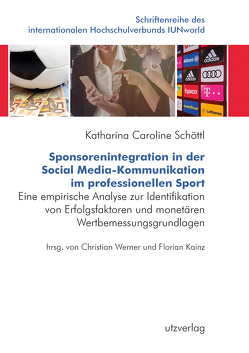Sponsorenintegration in der Social Media-Kommunikation im professionellen Sport von Schöttl,  Katharina Caroline