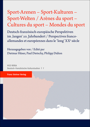 Sport-Arenen – Sport-Kulturen – Sport-Welten / Arènes du sport – Cultures du sport – Mondes du sport von Didion,  Philipp, Dietschy,  Paul, Hüser,  Dietmar