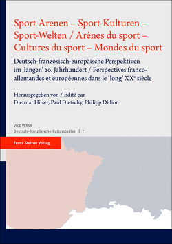 Sport-Arenen – Sport-Kulturen – Sport-Welten / Arènes du sport – Cultures du sport – Mondes du sport von Didion,  Philipp, Dietschy,  Paul, Hüser,  Dietmar