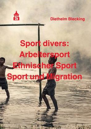 Sport divers: Arbeitersport – Ethnischer Sport – Sport und Migration von Blecking,  Diethelm