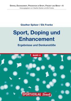 Sport, Doping und Enhancement – Ergebnisse und Denkanstöße von Franke,  Elk, Spitzer,  Giselher