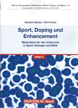 Sport, Doping und Enhancement – Materialien für den Unterricht in Sport, Biologie und Ethik von Franke,  Elk, Spitzer,  Giselher