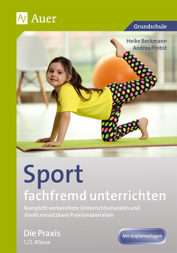 Sport fachfremd unterrichten – Die Praxis 1/2 von Beckmann,  Heike, Probst,  Andrea