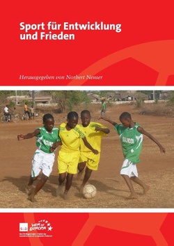 Sport für Entwicklung und Frieden von Ackermann,  Lea, Beier,  Christoph, Cato,  Ferhat, Desch,  Walter, Dreyer,  Malu, Grindel,  Reinhard, Lemke,  Willi, Michel,  Louis, Neuser,  Norbert, Schroeder,  Gerhard