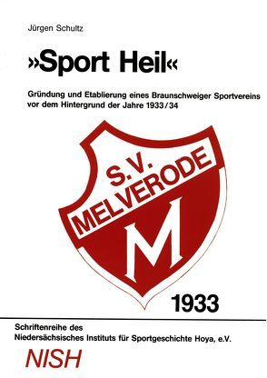 „Sport Heil“ – Gründung und Etablierung eines Braunschweiger Sportvereins vor dem Hintergrund der Jahre 1933/34 von Schultz,  Jürgen