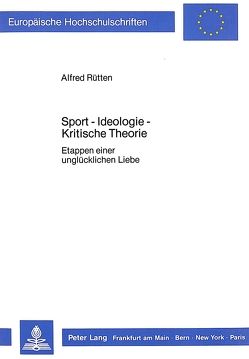 Sport – Ideologie – Kritische Theorie von Rütten,  Alfred