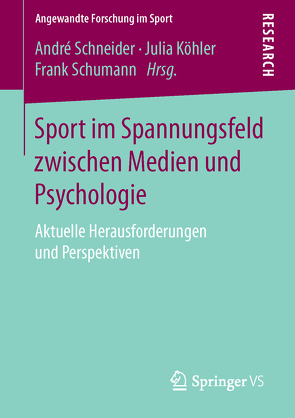 Sport im Spannungsfeld zwischen Medien und Psychologie von Köhler,  Julia, Schneider,  Andre, Schumann,  Frank