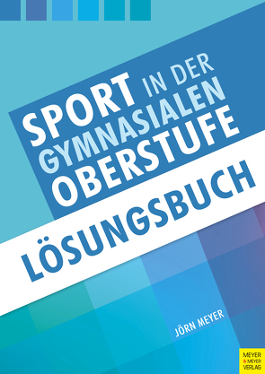 Sport in der gymnasialen Oberstufe: Lösungsbuch von Meyer,  Jörn
