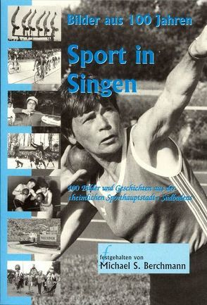 Sport in Singen (Hohentwiel) – Bilder aus 100 Jahren von Bamberg,  Gunnar, Berchmann,  Michael S, Klaiber,  Alfred, Peter,  Klaus M