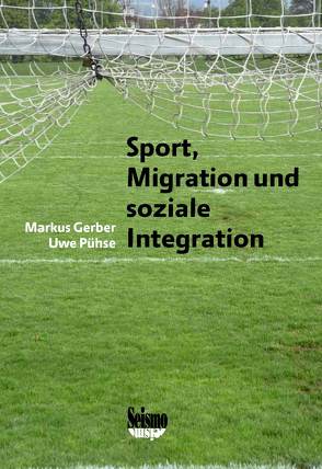 Sport, Migration und soziale Integration von Gerber,  Markus