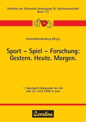 Sport – Spiel – Forschung: Gestern. Heute. Morgen von Haupt,  Barbara, Kemper,  Reinhild, Knollenberg,  Achim, Schmidt,  Werner