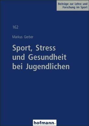 Sport, Stress und Gesundheit bei Jugendlichen von Gerber,  Markus