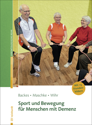 Sport und Bewegung für Menschen mit Demenz von Backes,  Birgit, Maschke,  Matthias, Wihr,  Uschi