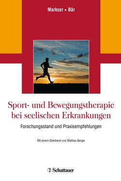 Sport- und Bewegungstherapie bei seelischen Erkrankungen von Bär,  Karl-Jürgen, Berger,  Mathias, Markser,  Valentin Z.