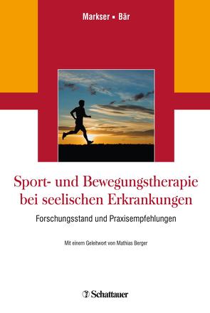 Sport- und Bewegungstherapie bei seelischen Erkrankungen von Bär,  Karl-Jürgen, Berger,  Mathias, Markser,  Valentin Z.